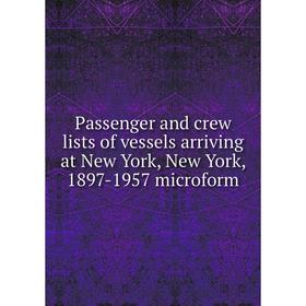 

Книга Passenger and crew lists of vessels arriving at New York, New York, 1897-1957 microform