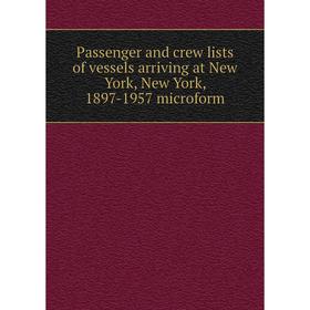 

Книга Passenger and crew lists of vessels arriving at New York, New York, 1897-1957 microform