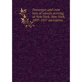 

Книга Passenger and crew lists of vessels arriving at New York, New York, 1897-1957 microform