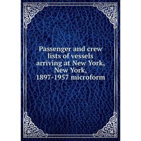 

Книга Passenger and crew lists of vessels arriving at New York, New York, 1897-1957 microform