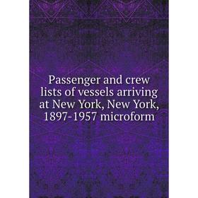 

Книга Passenger and crew lists of vessels arriving at New York, New York, 1897-1957 microform