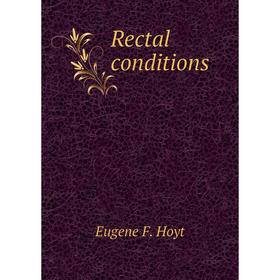 

Книга Rectal conditions. Eugene F. Hoyt