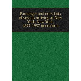 

Книга Passenger and crew lists of vessels arriving at New York, New York, 1897-1957 microform