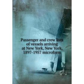 

Книга Passenger and crew lists of vessels arriving at New York, New York, 1897-1957 microform