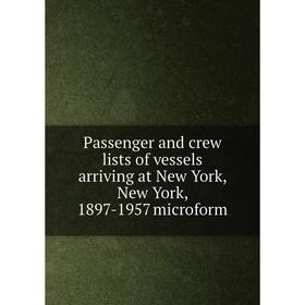 

Книга Passenger and crew lists of vessels arriving at New York, New York, 1897-1957 microform