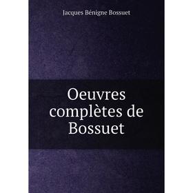 

Книга Oeuvres complètes de Bossuet