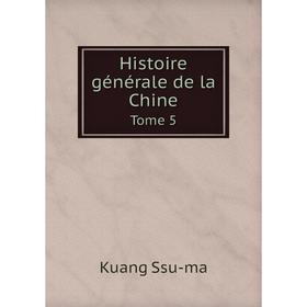 

Книга Histoire générale de la Chine. Tome 5. Kuang Ssu-ma