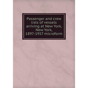 

Книга Passenger and crew lists of vessels arriving at New York, New York, 1897-1957 microform