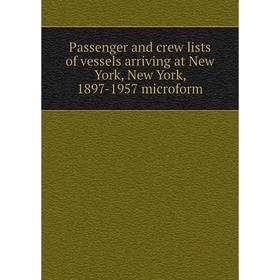 

Книга Passenger and crew lists of vessels arriving at New York, New York, 1897-1957 microform