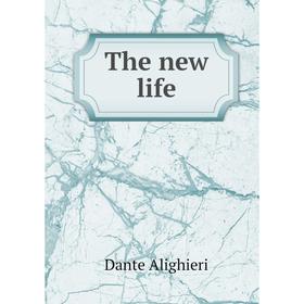 

Книга The new life. Dante Alighieri