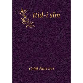 

Книга Ttid - i slm. Celâl Nuri leri