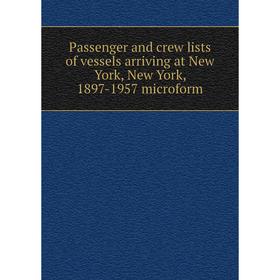 

Книга Passenger and crew lists of vessels arriving at New York, New York, 1897-1957 microform