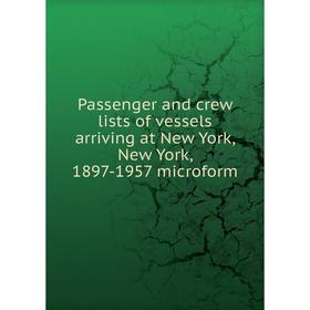 

Книга Passenger and crew lists of vessels arriving at New York, New York, 1897-1957 microform