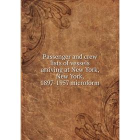 

Книга Passenger and crew lists of vessels arriving at New York, New York, 1897-1957 microform