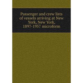 

Книга Passenger and crew lists of vessels arriving at New York, New York, 1897-1957 microform