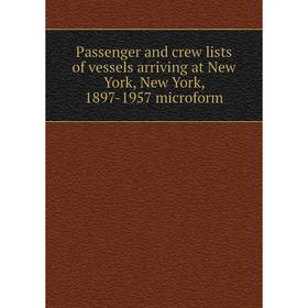 

Книга Passenger and crew lists of vessels arriving at New York, New York, 1897-1957 microform