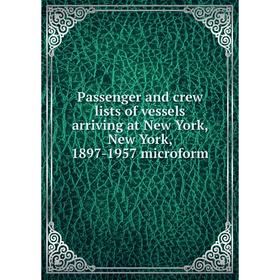 

Книга Passenger and crew lists of vessels arriving at New York, New York, 1897-1957 microform