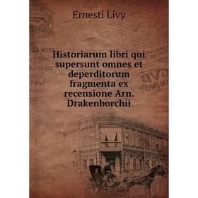 

Книга Historiarum libri qui supersunt omnes et deperditorum fragmenta ex recensione Arn. Drakenborchii. Ernesti Livy