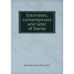 

Книга Estimates, contemporary and later of Dante. Edward Hayes Plumptre