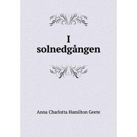 

Книга I solnedgången. Anna Charlotta Hamilton Geete