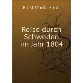 

Книга Reise durch Schweden im Jahr 1804. Ernst Moritz Arndt
