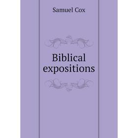 

Книга Biblical expositions. Samuel Cox