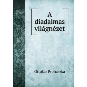 

Книга A diadalmas világnézet. Ottokár Prohászka
