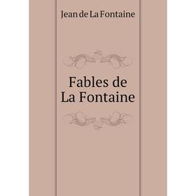 

Книга Fables de La Fontaine. Jean de La Fontaine