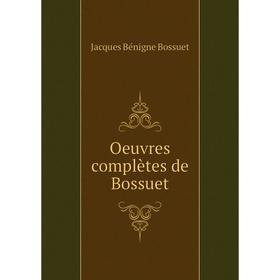 

Книга Oeuvres complètes de Bossuet