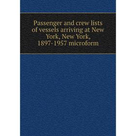 

Книга Passenger and crew lists of vessels arriving at New York, New York, 1897-1957 microform