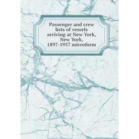 

Книга Passenger and crew lists of vessels arriving at New York, New York, 1897-1957 microform