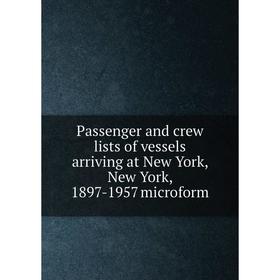 

Книга Passenger and crew lists of vessels arriving at New York, New York, 1897-1957 microform