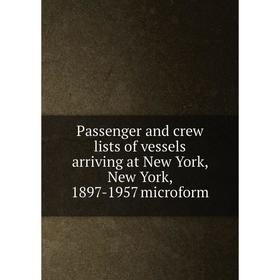 

Книга Passenger and crew lists of vessels arriving at New York, New York, 1897-1957 microform