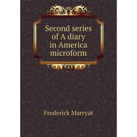 

Книга Second series of A diary in America microform. Frederick Marryat