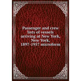 

Книга Passenger and crew lists of vessels arriving at New York, New York, 1897-1957 microform