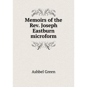 

Книга Memoirs of the Rev Joseph Eastburn microform