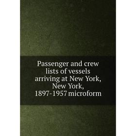 

Книга Passenger and crew lists of vessels arriving at New York, New York, 1897-1957 microform