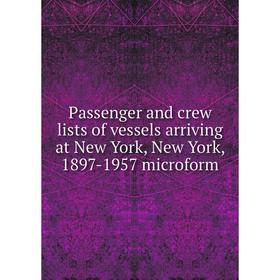 

Книга Passenger and crew lists of vessels arriving at New York, New York, 1897-1957 microform