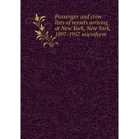 

Книга Passenger and crew lists of vessels arriving at New York, New York, 1897-1957 microform
