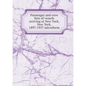 

Книга Passenger and crew lists of vessels arriving at New York, New York, 1897-1957 microform