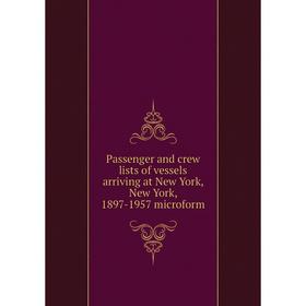 

Книга Passenger and crew lists of vessels arriving at New York, New York, 1897-1957 microform