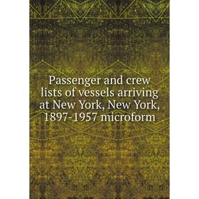 

Книга Passenger and crew lists of vessels arriving at New York, New York, 1897-1957 microform