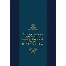 

Книга Passenger and crew lists of vessels arriving at New York, New York, 1897-1957 microform