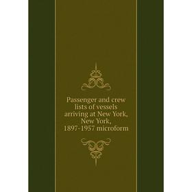 

Книга Passenger and crew lists of vessels arriving at New York, New York, 1897-1957 microform