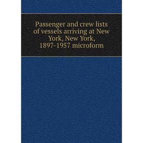 

Книга Passenger and crew lists of vessels arriving at New York, New York, 1897-1957 microform