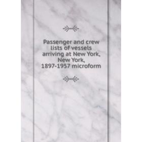 

Книга Passenger and crew lists of vessels arriving at New York, New York, 1897-1957 microform