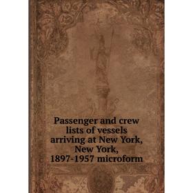 

Книга Passenger and crew lists of vessels arriving at New York, New York, 1897-1957 microform