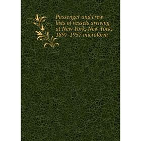 

Книга Passenger and crew lists of vessels arriving at New York, New York, 1897-1957 microform