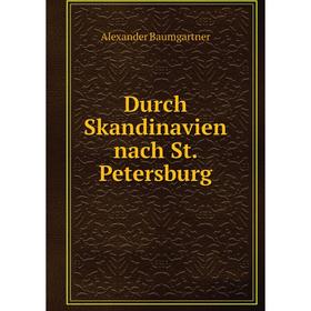 

Книга Durch Skandinavien nach St. Petersburg. Alexander Baumgartner