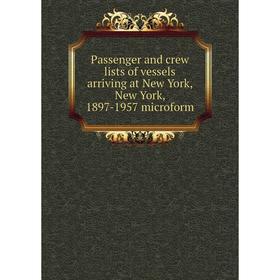 

Книга Passenger and crew lists of vessels arriving at New York, New York, 1897-1957 microform